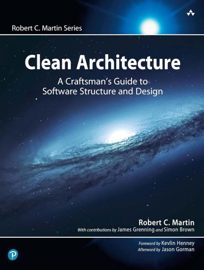 Clean Architecture: A Craftsman's Guide to Software Structure and Design: A Craftsman's Guide to Software Structure and Design